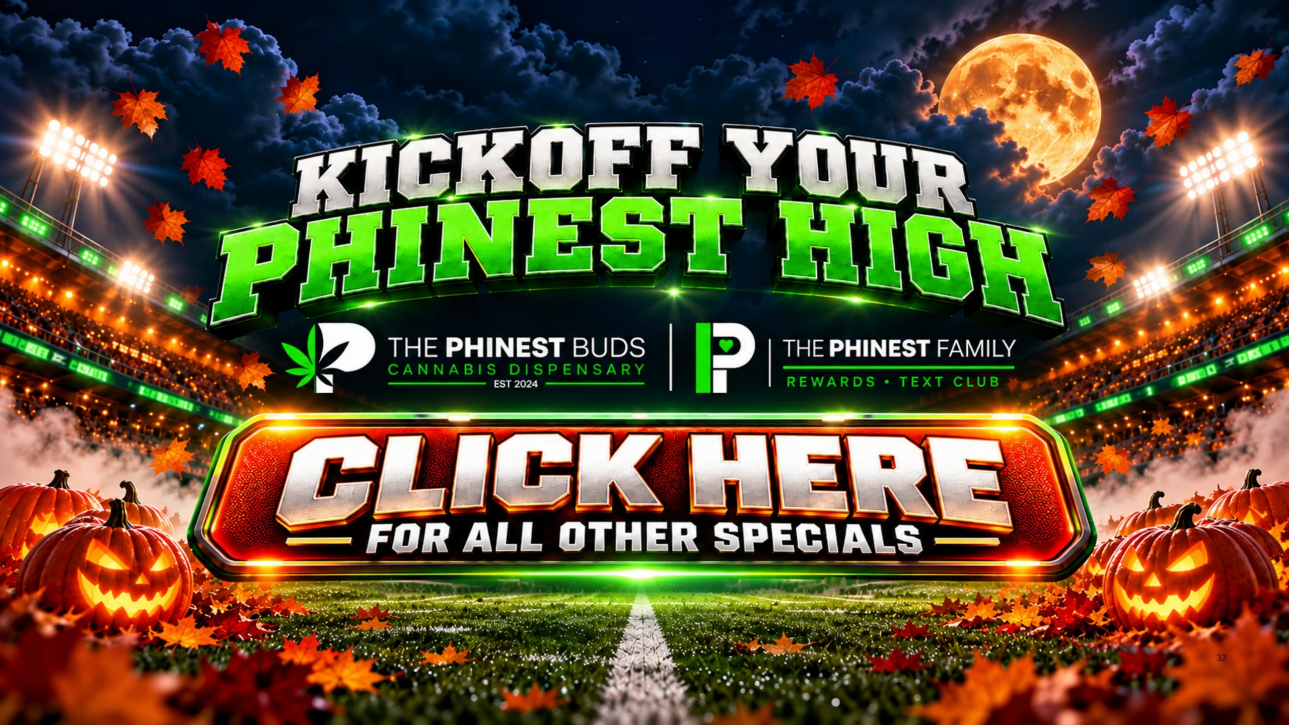Click here for all other specials. The Phinest Buds and The Phinest Family. Rewards • Text Club.